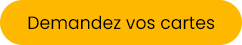 Demandez vos cartes